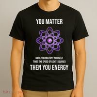 Funny Science You Matter Energy T-Shirt thumb 3