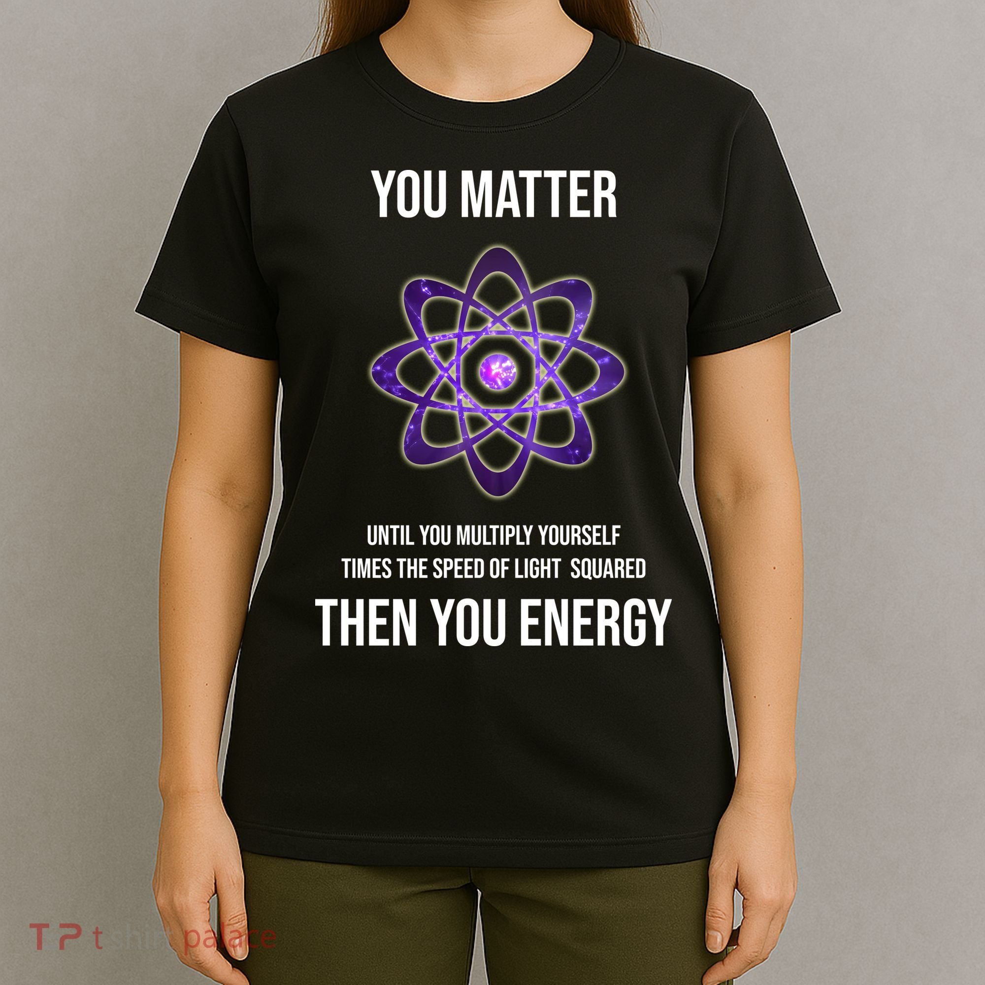Funny Science You Matter Energy T-Shirt