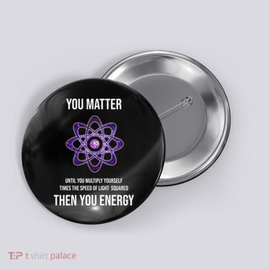 Funny Science You Matter Energy Button