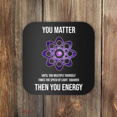 Funny Science You Matter Energy Coaster