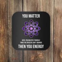 Funny Science You Matter Energy Coaster thumb 0
