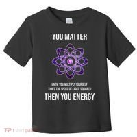 Funny Science You Matter Energy Toddler T-Shirt thumb 0