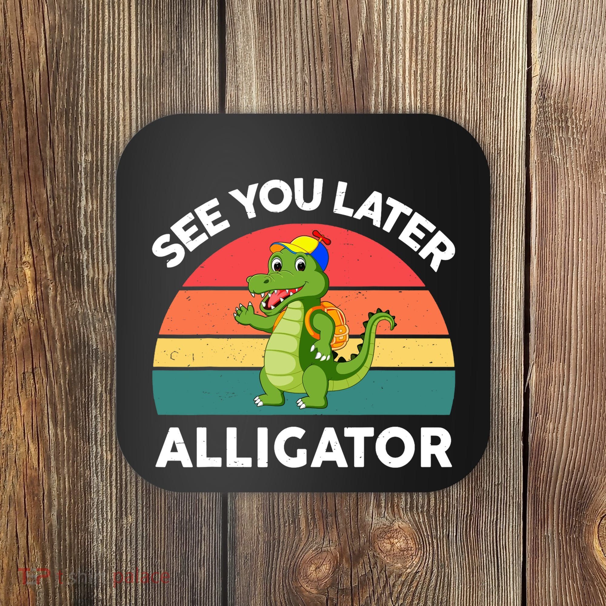 Funny See You Later Alligator Gator Crocodile Boy Girls Coaster