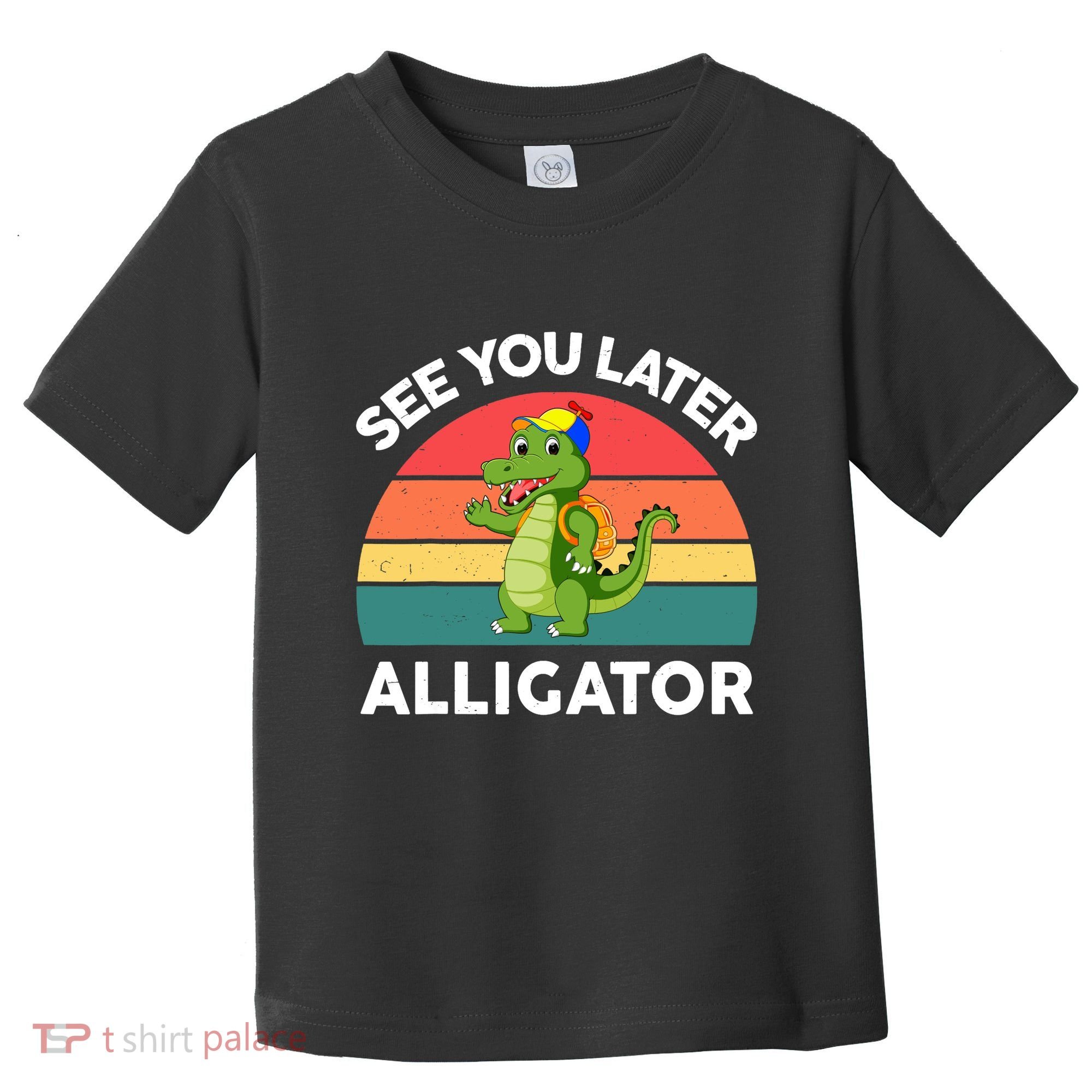 Funny See You Later Alligator Gator Crocodile Boy Girls Toddler T-Shirt