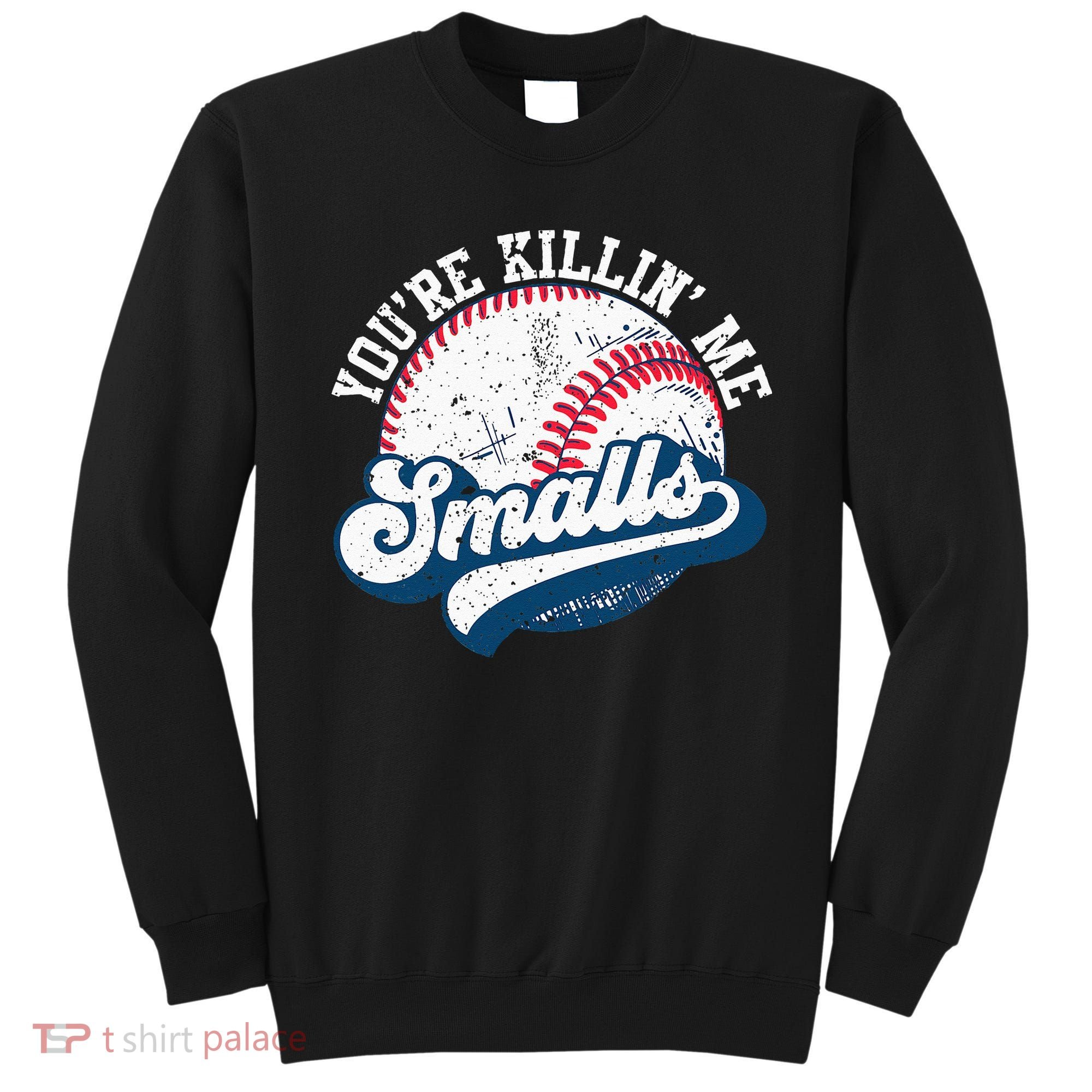 Funny Softball Youre Killin Me Smalls Sweatshirt