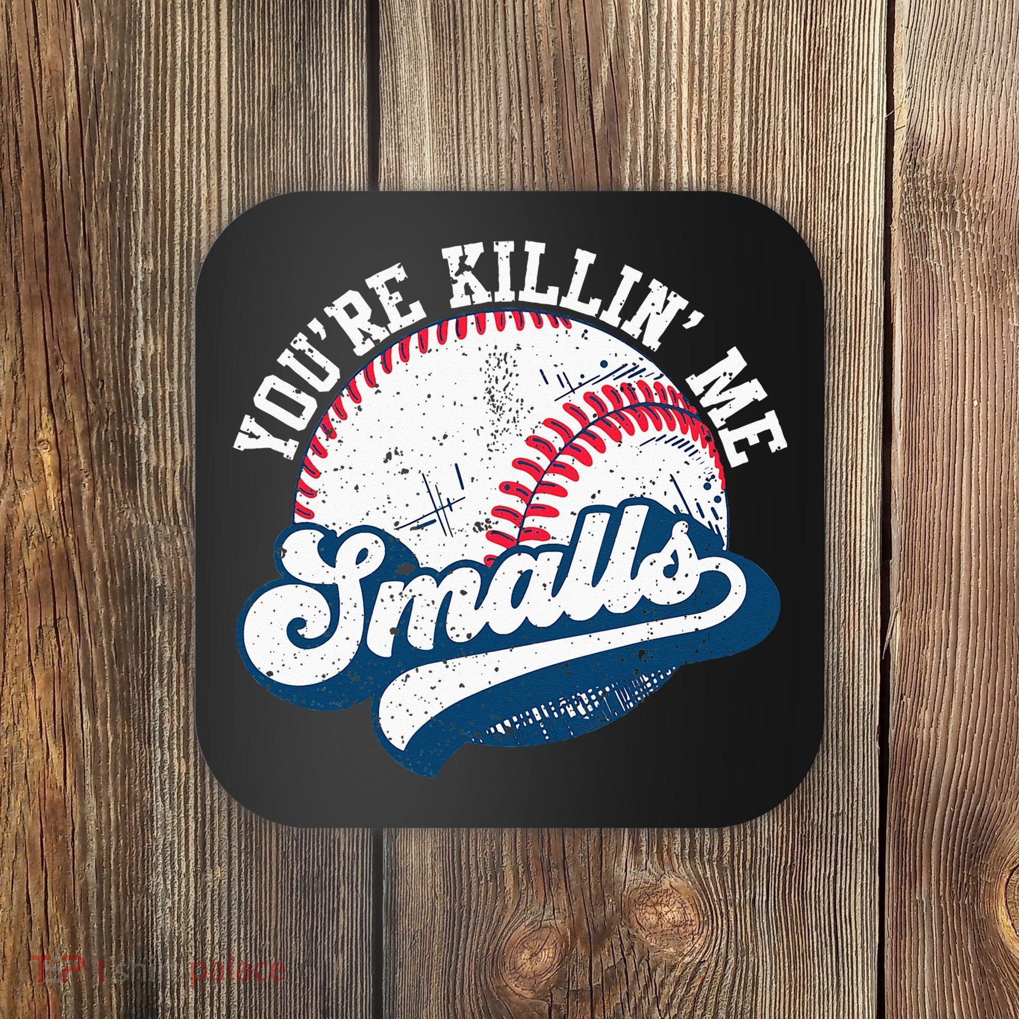 Funny Softball Youre Killin Me Smalls Coaster