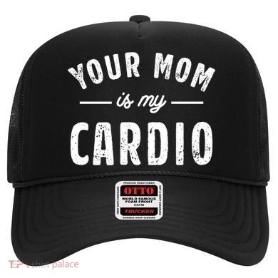 Funny Saying Your Mom Is My Cardio Cool Gift Hat