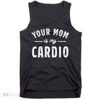Funny Saying Your Mom Is My Cardio Cool Gift Tank Top thumb 0