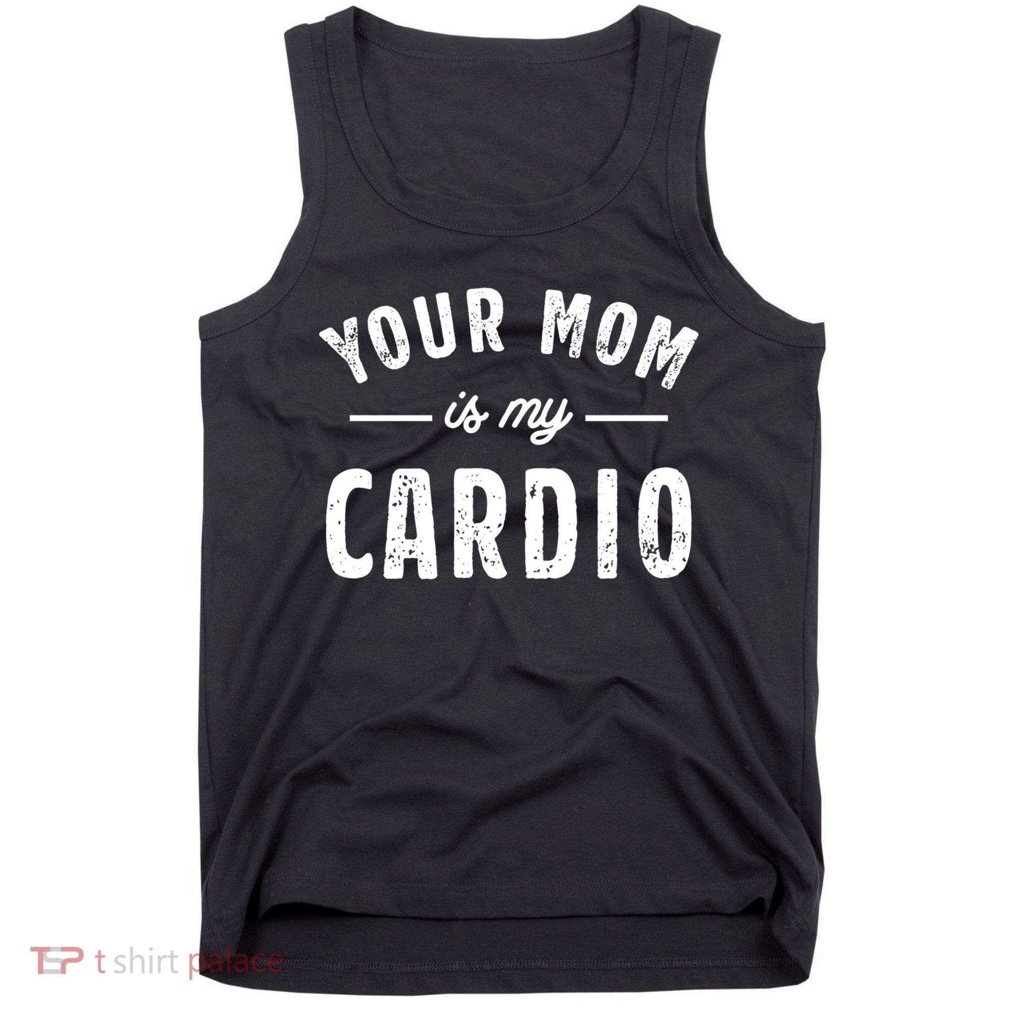 Funny Saying Your Mom Is My Cardio Cool Gift Tank Top