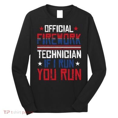 Firework Technician 4th Of July Funny USA Pyrotechnician Long Sleeve Shirt