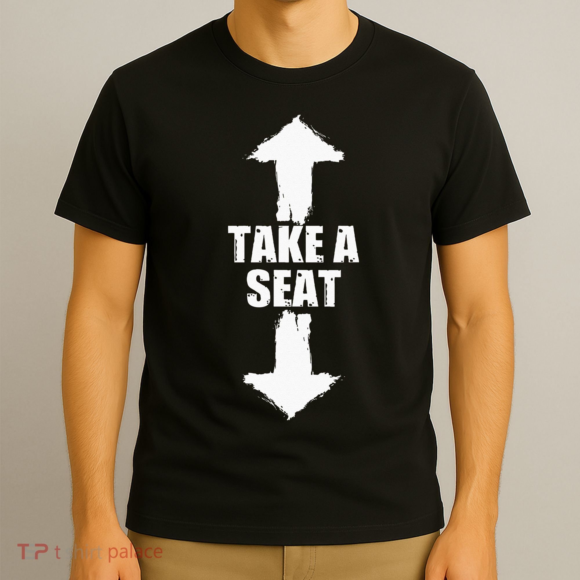 Funny Take A Seat Sarcastic Adult Humor Men T-Shirt