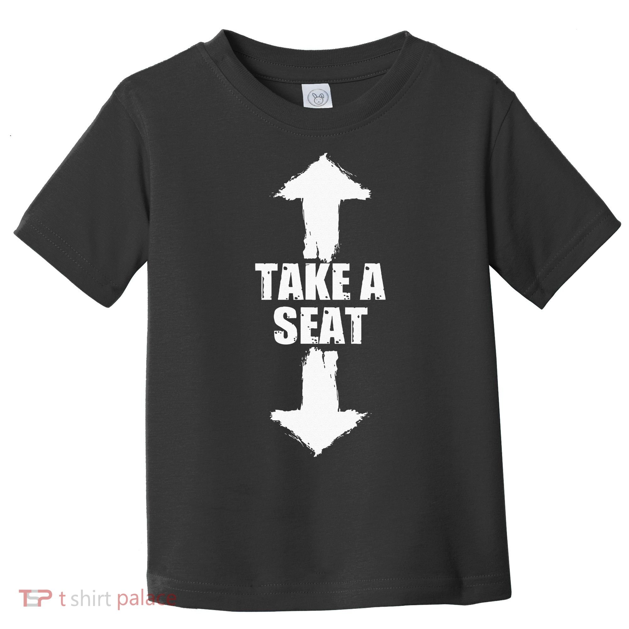 Funny Take A Seat Sarcastic Adult Humor Men Toddler T-Shirt