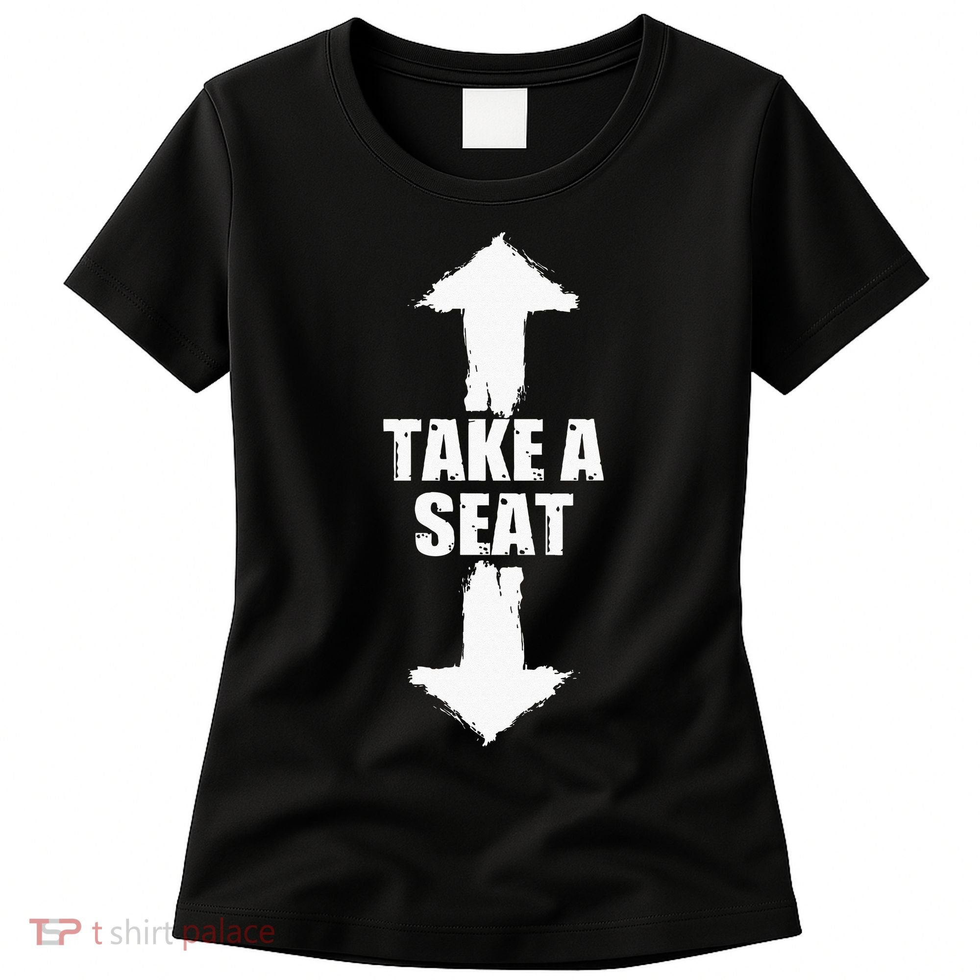 Funny Take A Seat Sarcastic Adult Humor Men Women's T-Shirt