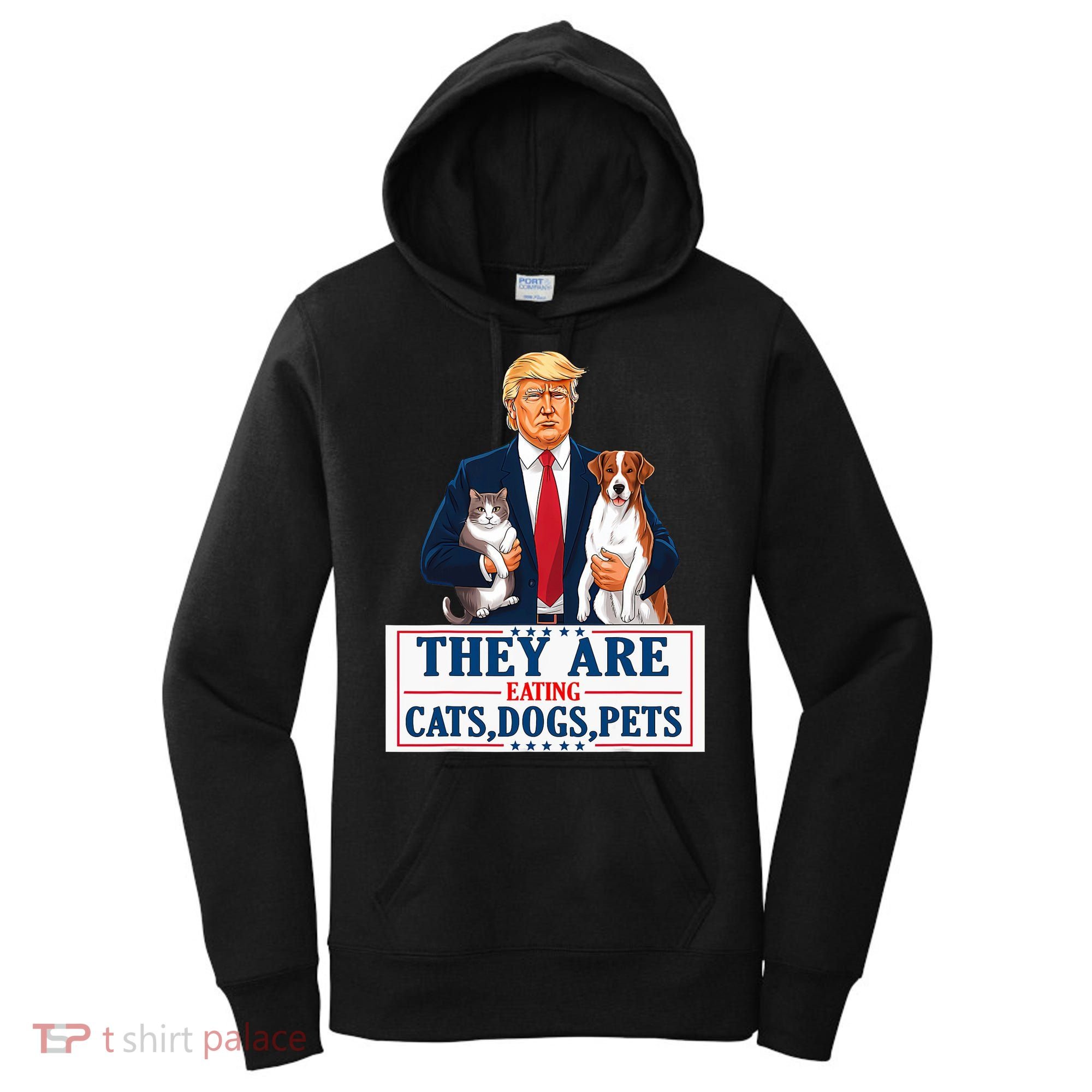 Funny They Are Eating The Dogs The Cats The Pets Trump Women's Hoodie