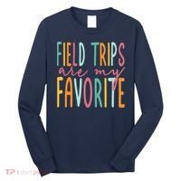 Field Trips Are My Favorite I Field Trips Children Teacher Long Sleeve Shirt thumb 0