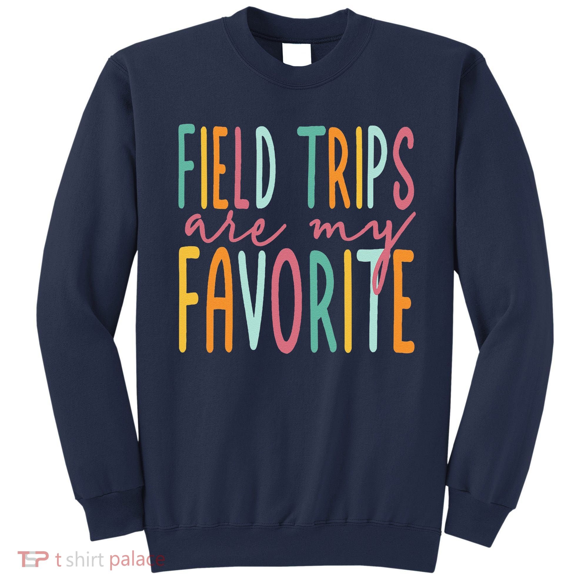 Field Trips Are My Favorite I Field Trips Children Teacher Sweatshirt