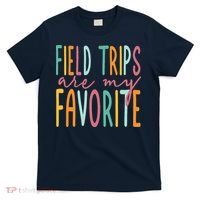 Field Trips Are My Favorite I Field Trips Children Teacher T-Shirt thumb 0