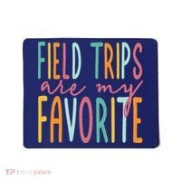 Field Trips Are My Favorite I Field Trips Children Teacher Mousepad thumb 0