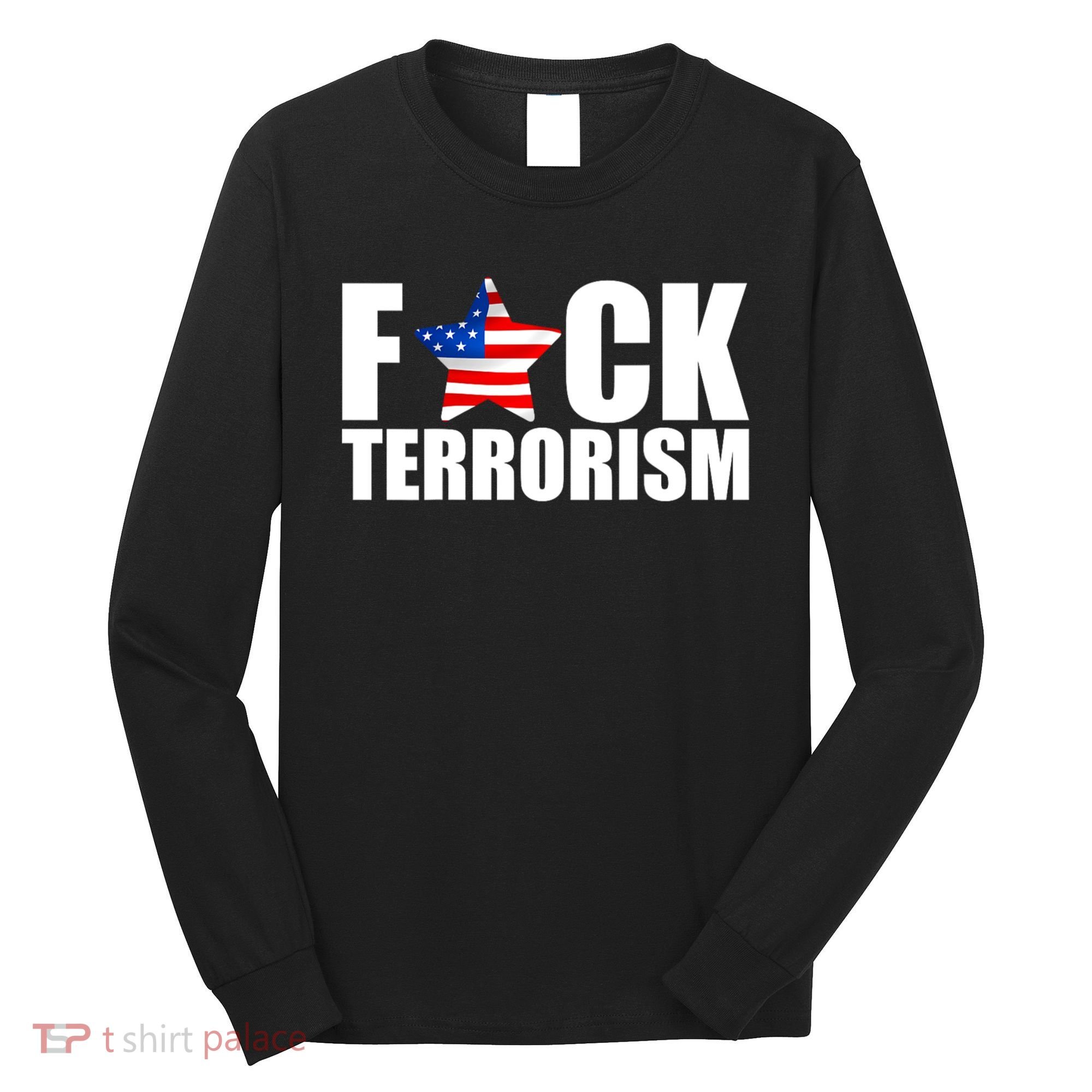 Fuck Terrorists! American Flag Star Long Sleeve Shirt