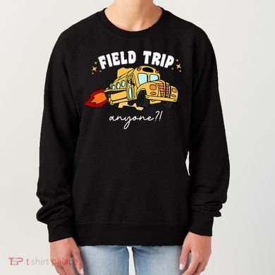 Field Trip Anyone? School Student Teacher Women's Sweatshirt