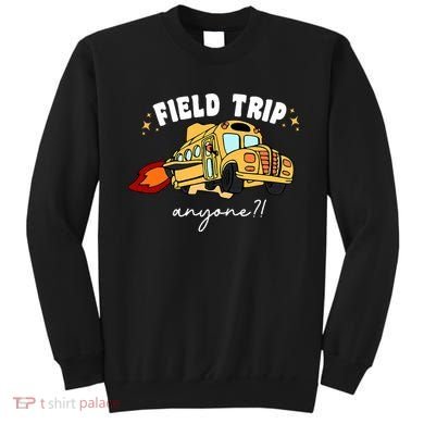 Field Trip Anyone? School Student Teacher Sweatshirt