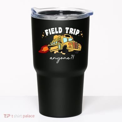 Field Trip Anyone? School Student Teacher Tumbler