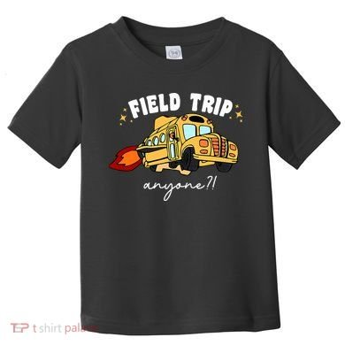 Field Trip Anyone? School Student Teacher Toddler T-Shirt