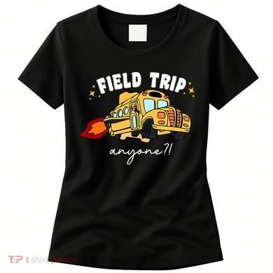 Field Trip Anyone? School Student Teacher Women's T-Shirt