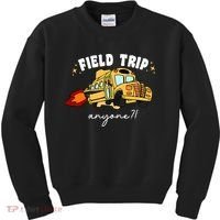 Field Trip Anyone? School Student Teacher Kids Sweatshirt thumb 0