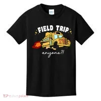 Field Trip Anyone? School Student Teacher Kids T-Shirt thumb 0
