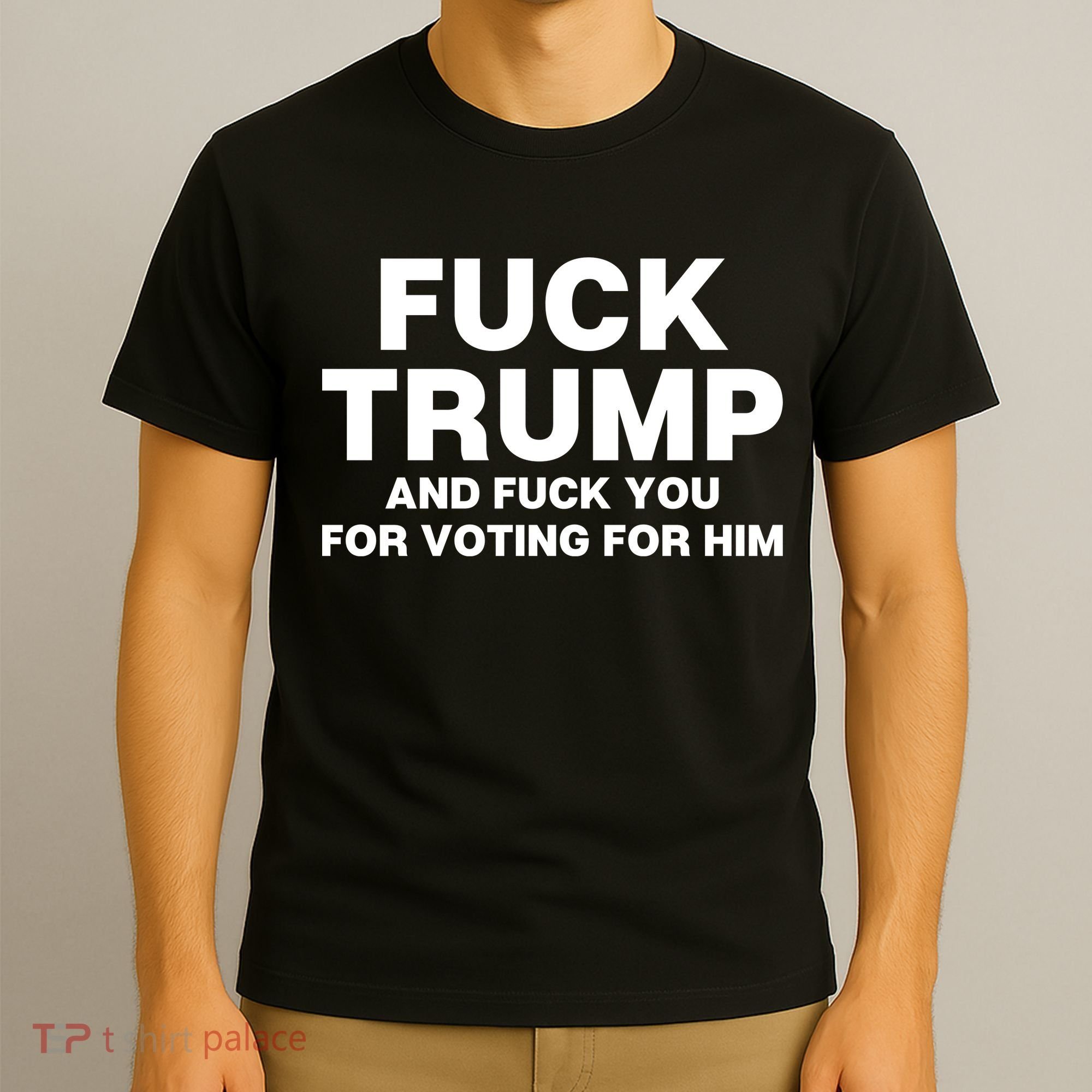 Fuck Trump And Fuck You For Voting For Him T-Shirt