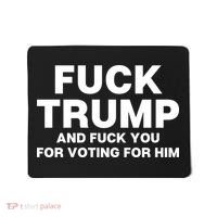 Fuck Trump And Fuck You For Voting For Him Mousepad thumb 0