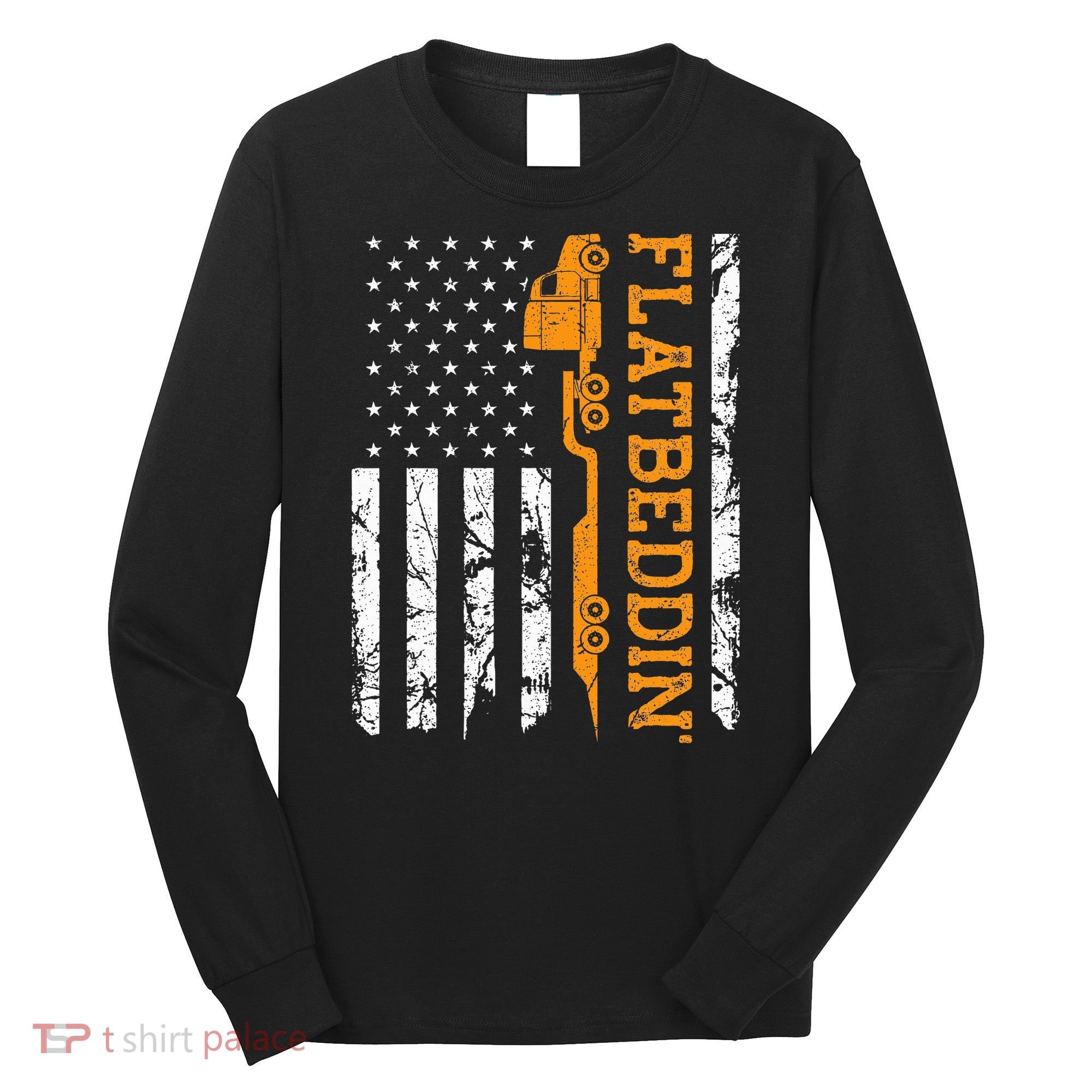 Flatbedder Truck American Flag Patriotic Flatbed Trucker Long Sleeve Shirt