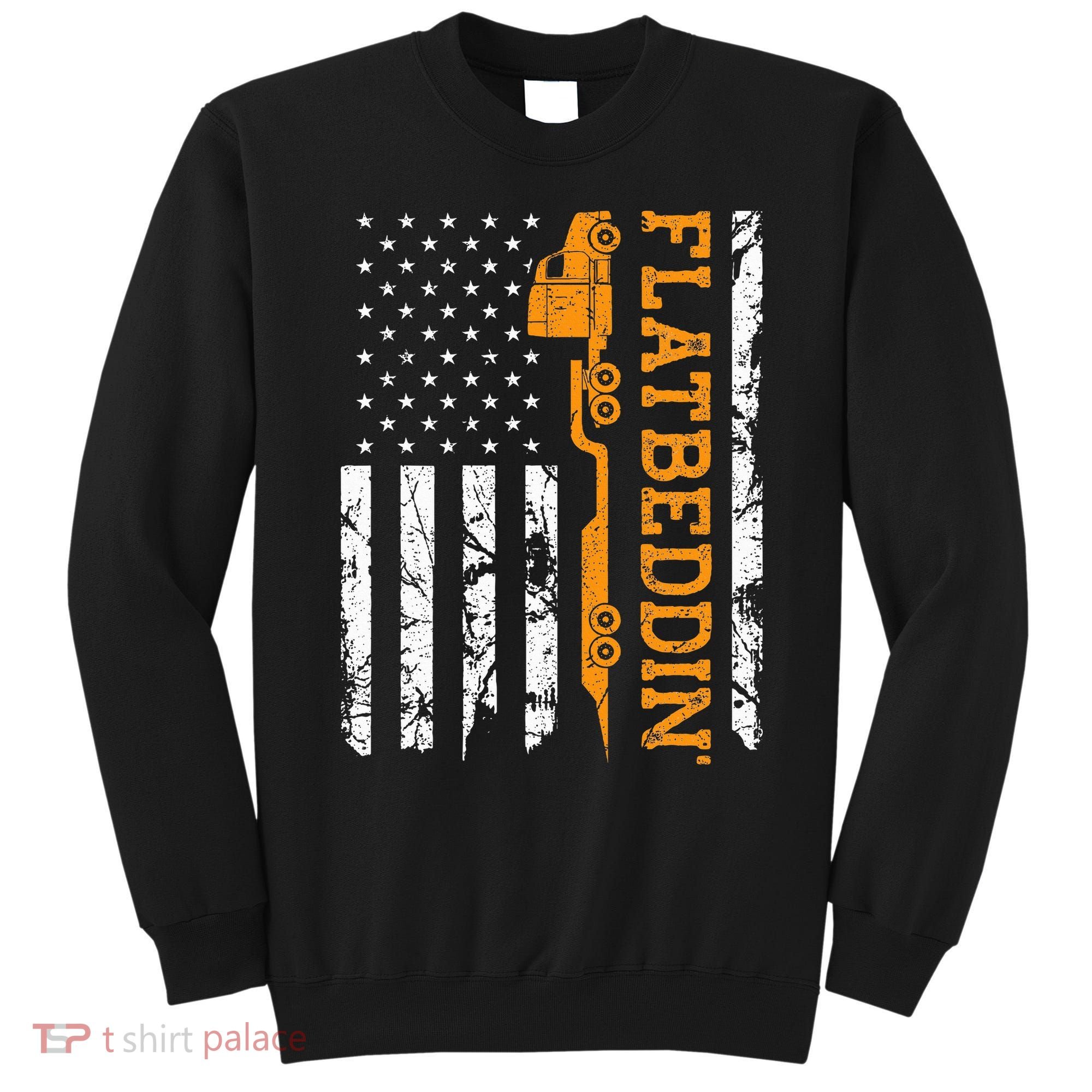 Flatbedder Truck American Flag Patriotic Flatbed Trucker Sweatshirt