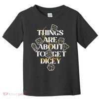 Funny Things Are About To Get Dicey DnD Toddler T-Shirt thumb 0