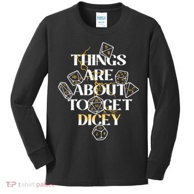Funny Things Are About To Get Dicey DnD Kids Long Sleeve Shirt