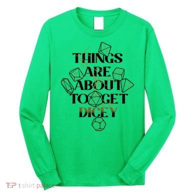 Funny Things Are About To Get Dicey DnD Long Sleeve Shirt