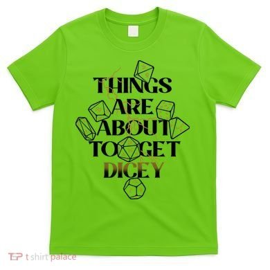Funny Things Are About To Get Dicey DnD T-Shirt