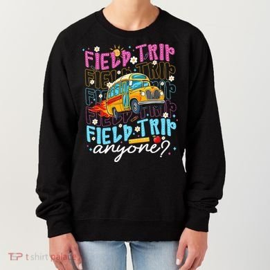 Field Trip Anyone School Bus Field Day Teacher Student Women's Sweatshirt