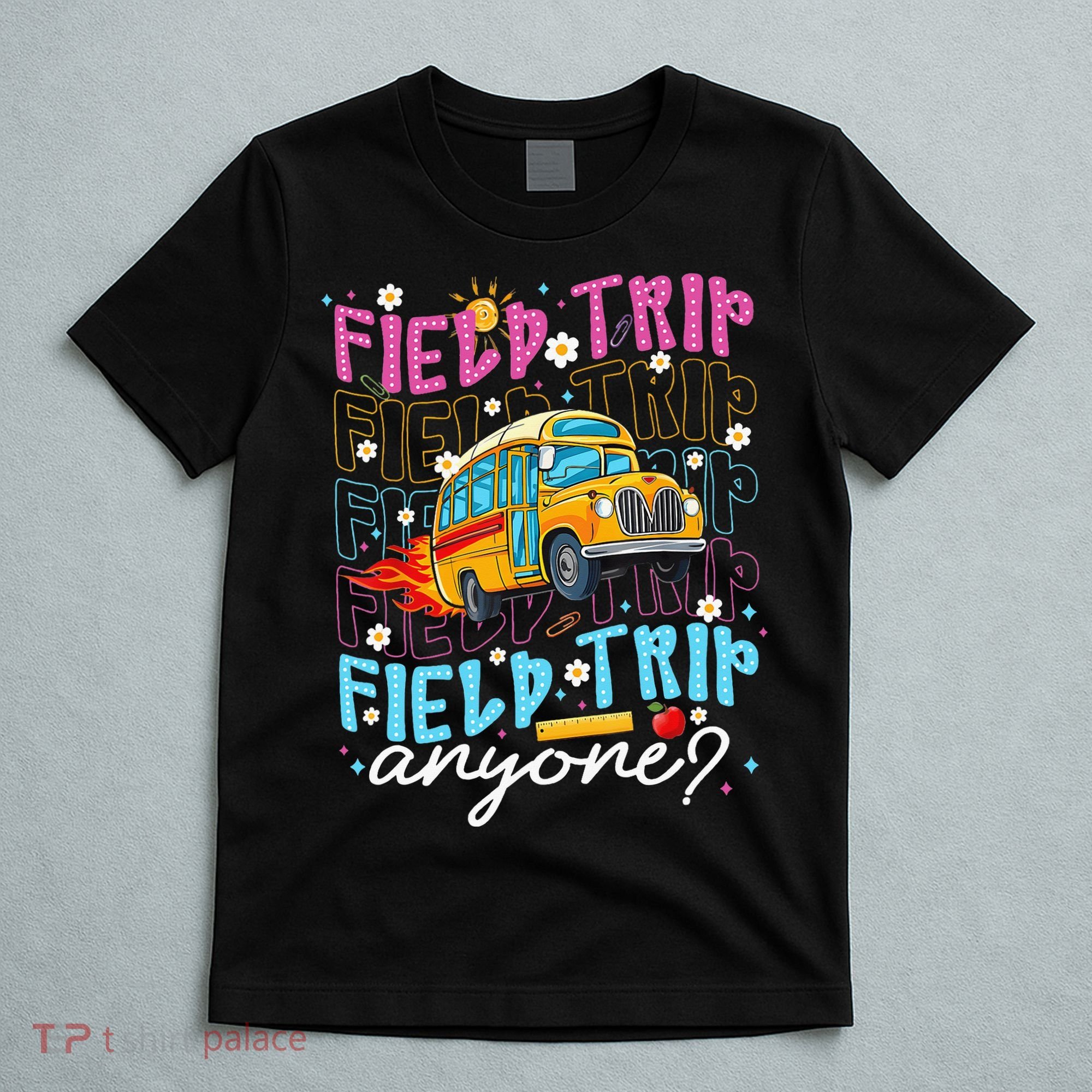 Field Trip Anyone School Bus Field Day Teacher Student T-Shirt