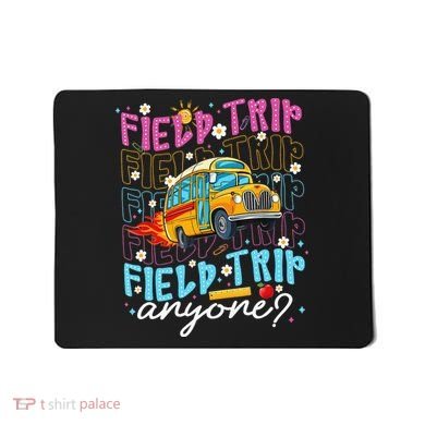 Field Trip Anyone School Bus Field Day Teacher Student Mousepad