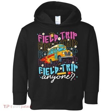 Field Trip Anyone School Bus Field Day Teacher Student Toddler Hoodie