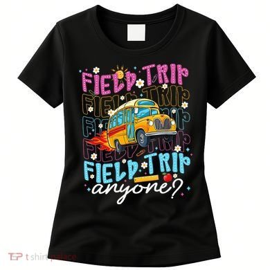 Field Trip Anyone School Bus Field Day Teacher Student Women's T-Shirt