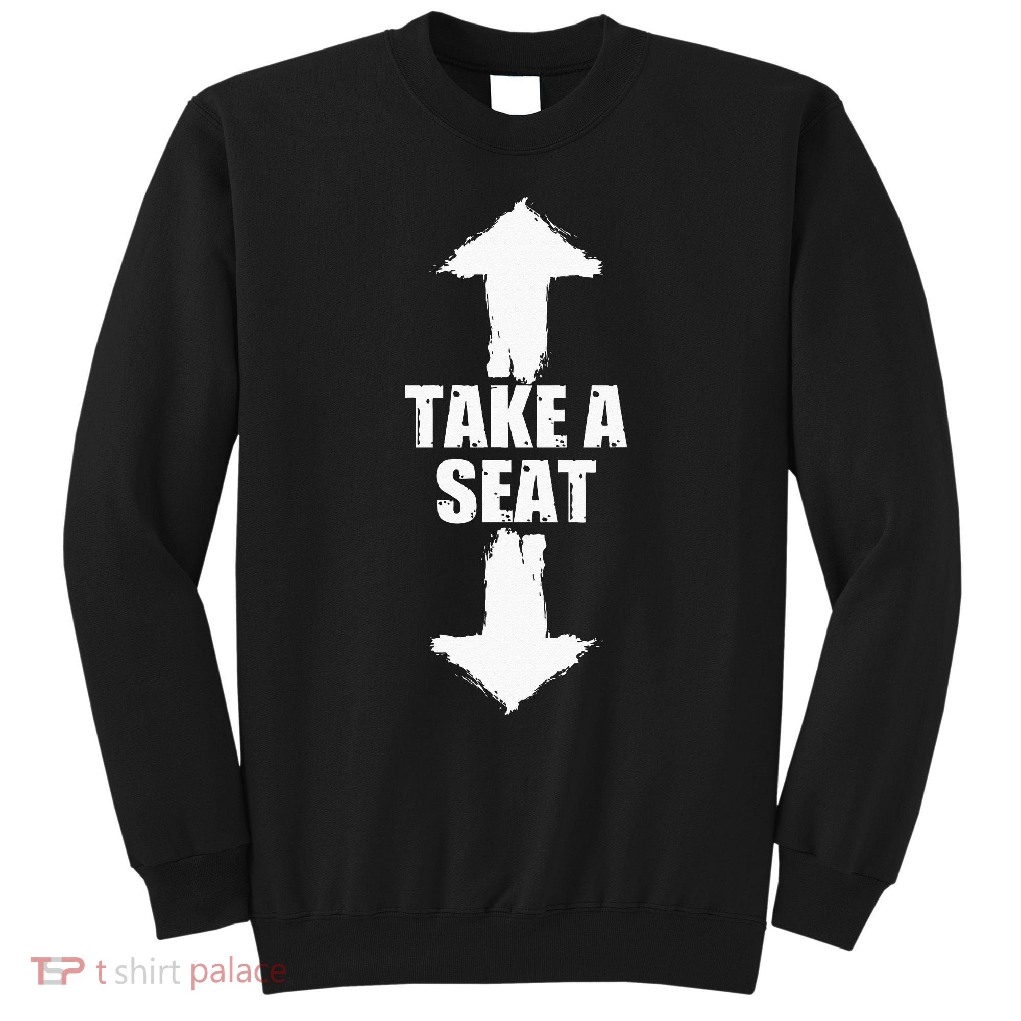 Funny Take A Seat Sarcastic Adult Humor Men Sweatshirt