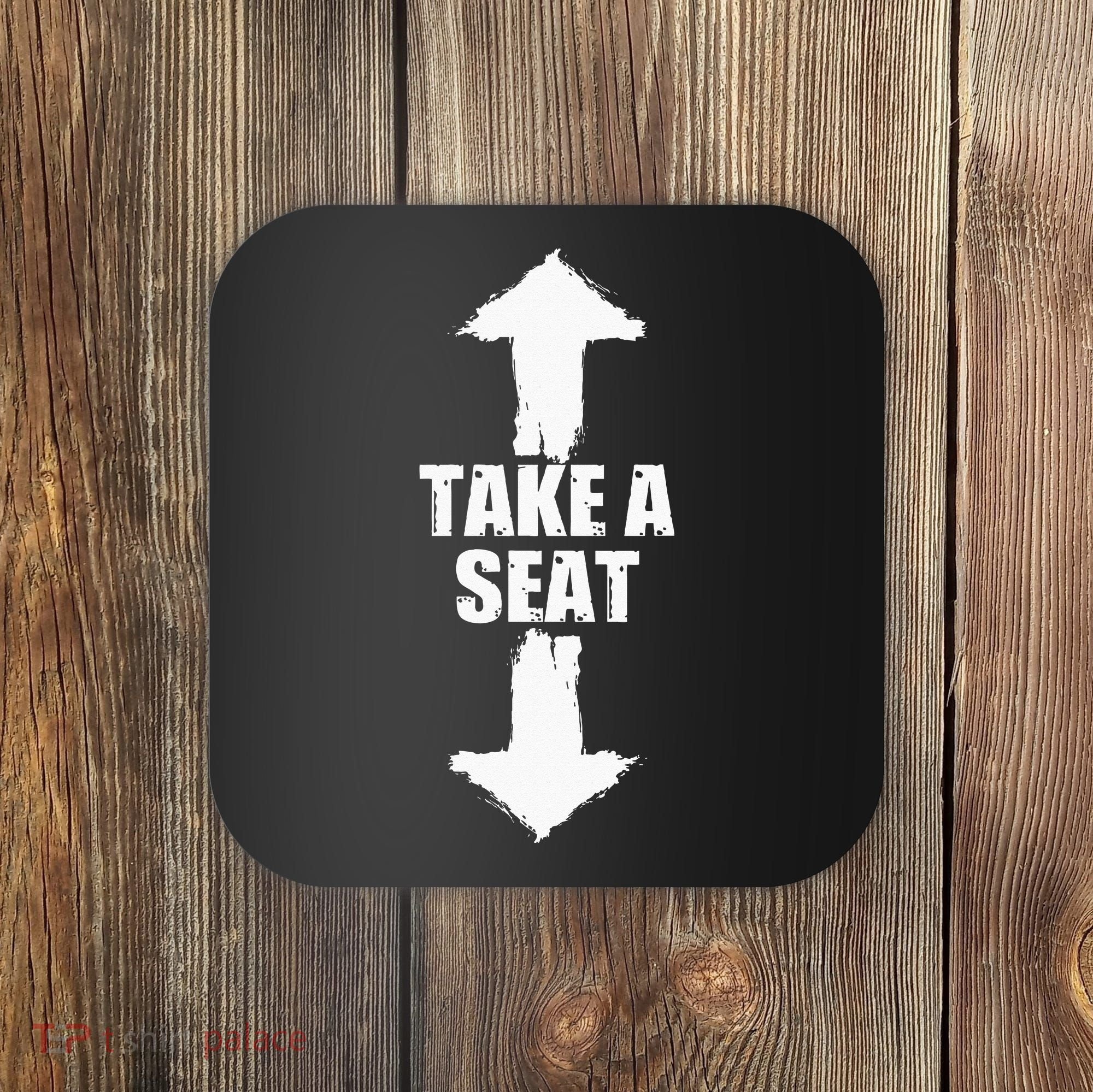 Funny Take A Seat Sarcastic Adult Humor Men Coaster