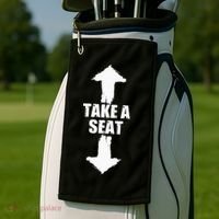 Funny Take A Seat Sarcastic Adult Humor Men Golf Towel thumb 2