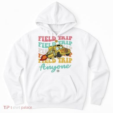Field Trip Anyone Field Day Teacher Hoodie