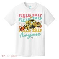 Field Trip Anyone Field Day Teacher Kids T-Shirt thumb 0