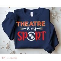 Funny Theatre Acting Actress Actor Gift Theatre Is My Sport Sweatshirt thumb 2