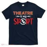 Funny Theatre Acting Actress Actor Gift Theatre Is My Sport T-Shirt thumb 0